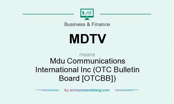 What does MDTV mean? It stands for Mdu Communications International Inc (OTC Bulletin Board [OTCBB])