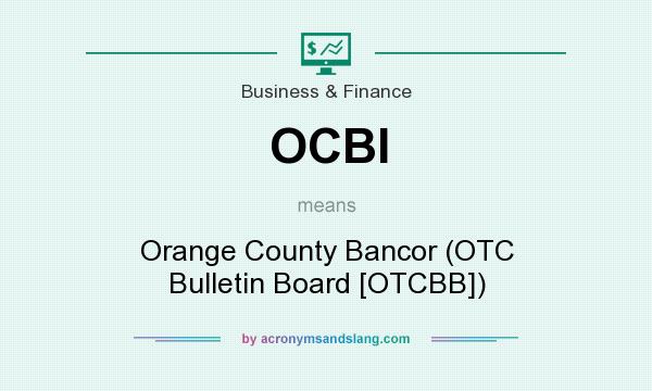 What does OCBI mean? It stands for Orange County Bancor (OTC Bulletin Board [OTCBB])