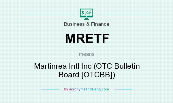 What does MRETF mean? It stands for Martinrea Intl Inc (OTC Bulletin Board [OTCBB])