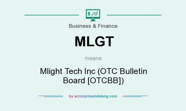 What does MLGT mean? It stands for Mlight Tech Inc (OTC Bulletin Board [OTCBB])