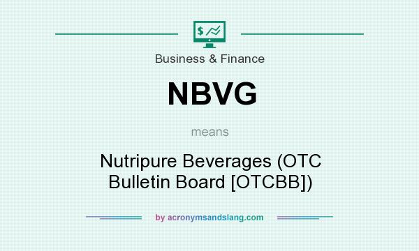 What does NBVG mean? It stands for Nutripure Beverages (OTC Bulletin Board [OTCBB])