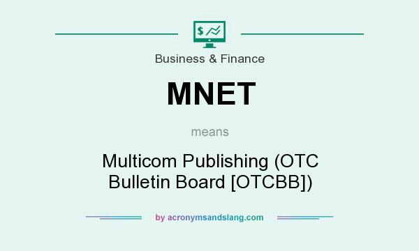 What does MNET mean? It stands for Multicom Publishing (OTC Bulletin Board [OTCBB])