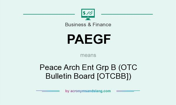 What does PAEGF mean? It stands for Peace Arch Ent Grp B (OTC Bulletin Board [OTCBB])