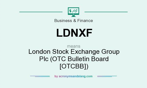 What does LDNXF mean? It stands for London Stock Exchange Group Plc (OTC Bulletin Board [OTCBB])