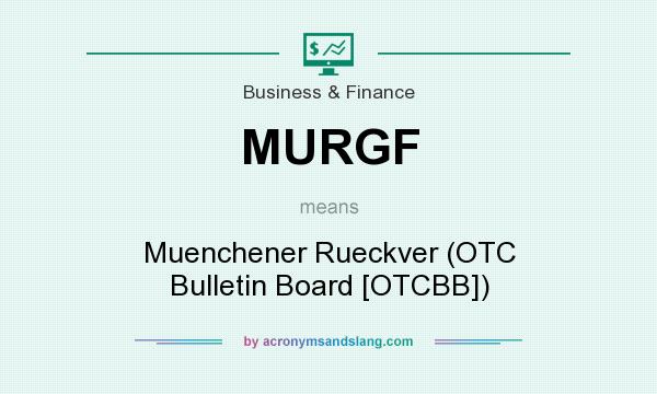 What does MURGF mean? It stands for Muenchener Rueckver (OTC Bulletin Board [OTCBB])
