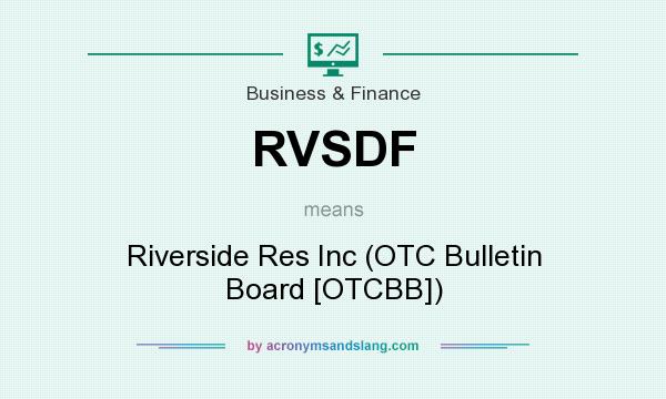 What does RVSDF mean? It stands for Riverside Res Inc (OTC Bulletin Board [OTCBB])