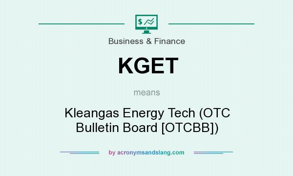 What does KGET mean? It stands for Kleangas Energy Tech (OTC Bulletin Board [OTCBB])