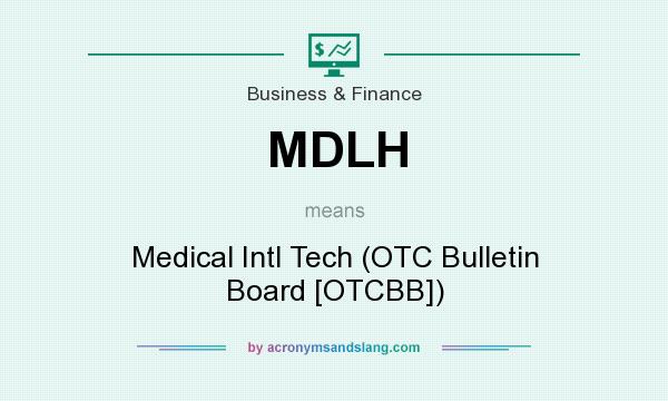 What does MDLH mean? It stands for Medical Intl Tech (OTC Bulletin Board [OTCBB])