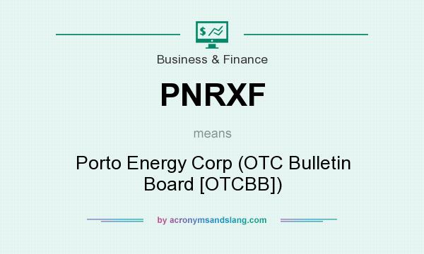 What does PNRXF mean? It stands for Porto Energy Corp (OTC Bulletin Board [OTCBB])
