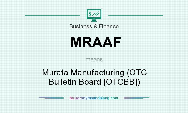 What does MRAAF mean? It stands for Murata Manufacturing (OTC Bulletin Board [OTCBB])