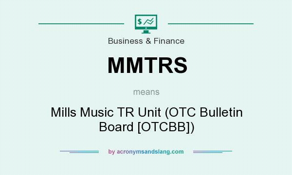 What does MMTRS mean? It stands for Mills Music TR Unit (OTC Bulletin Board [OTCBB])
