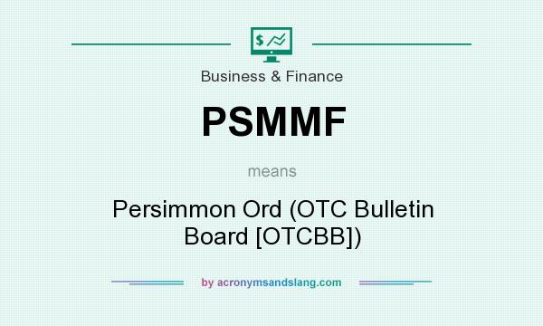 What does PSMMF mean? It stands for Persimmon Ord (OTC Bulletin Board [OTCBB])