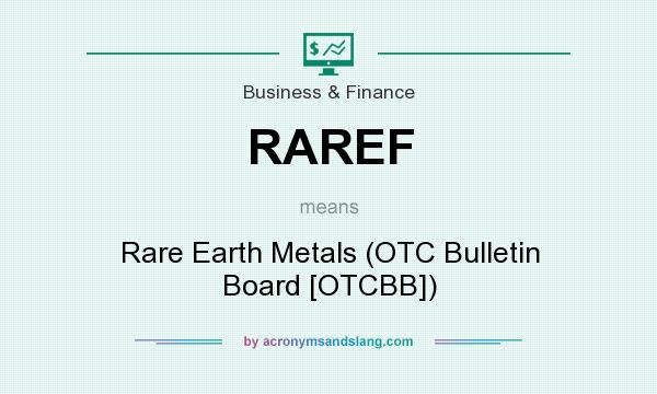 What does RAREF mean? It stands for Rare Earth Metals (OTC Bulletin Board [OTCBB])