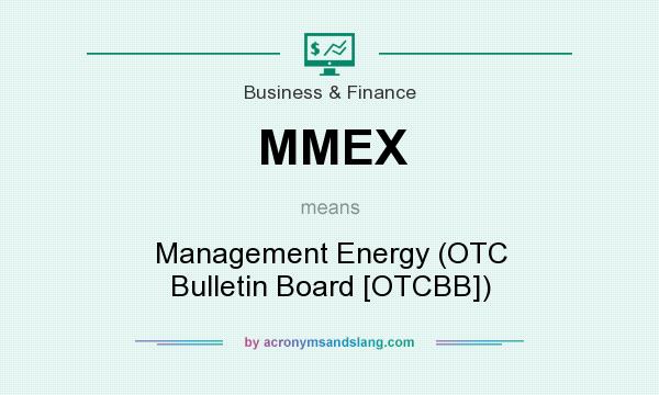 What does MMEX mean? It stands for Management Energy (OTC Bulletin Board [OTCBB])