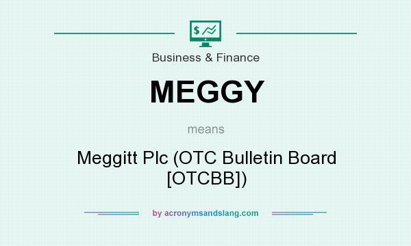 What does MEGGY mean? It stands for Meggitt Plc (OTC Bulletin Board [OTCBB])