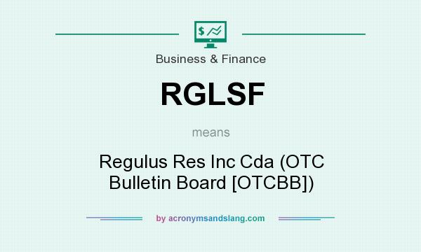 What does RGLSF mean? It stands for Regulus Res Inc Cda (OTC Bulletin Board [OTCBB])