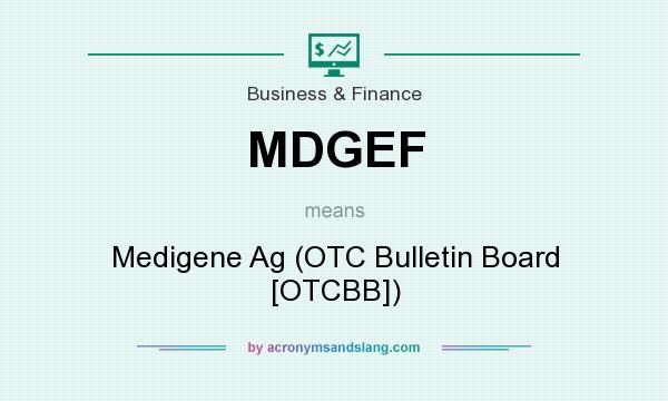 What does MDGEF mean? It stands for Medigene Ag (OTC Bulletin Board [OTCBB])