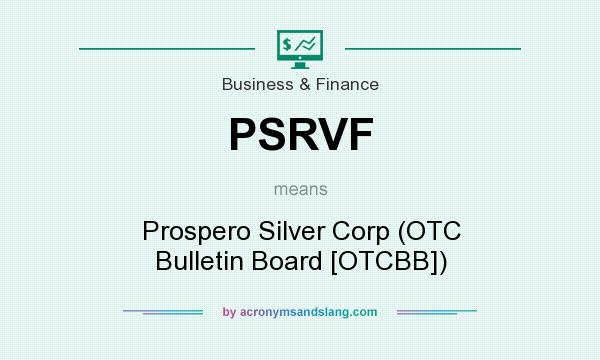 What does PSRVF mean? It stands for Prospero Silver Corp (OTC Bulletin Board [OTCBB])