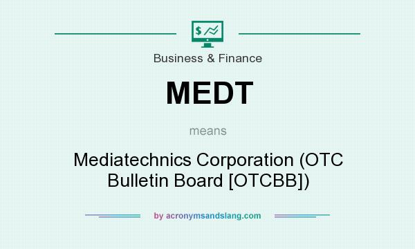 What does MEDT mean? It stands for Mediatechnics Corporation (OTC Bulletin Board [OTCBB])