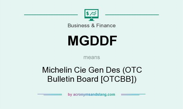 What does MGDDF mean? It stands for Michelin Cie Gen Des (OTC Bulletin Board [OTCBB])
