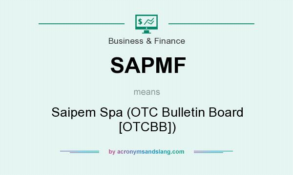 What does SAPMF mean? It stands for Saipem Spa (OTC Bulletin Board [OTCBB])