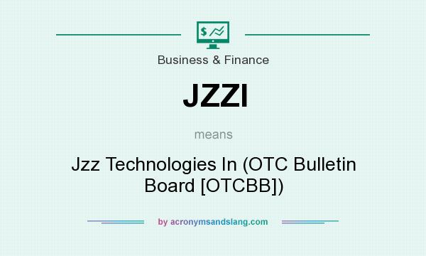 What does JZZI mean? It stands for Jzz Technologies In (OTC Bulletin Board [OTCBB])