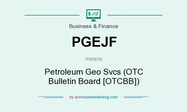 What does PGEJF mean? It stands for Petroleum Geo Svcs (OTC Bulletin Board [OTCBB])