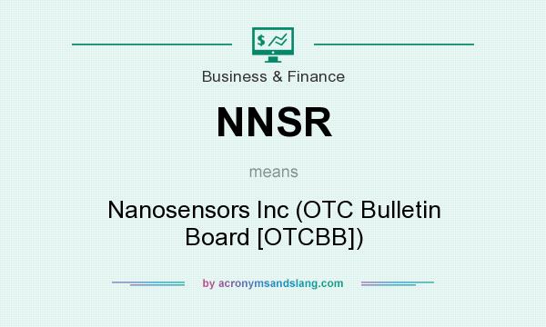 What does NNSR mean? It stands for Nanosensors Inc (OTC Bulletin Board [OTCBB])