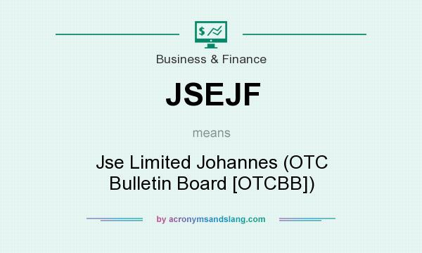 What does JSEJF mean? It stands for Jse Limited Johannes (OTC Bulletin Board [OTCBB])