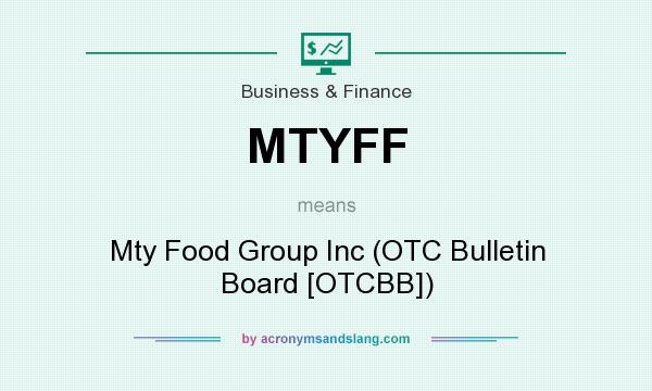 What does MTYFF mean? It stands for Mty Food Group Inc (OTC Bulletin Board [OTCBB])
