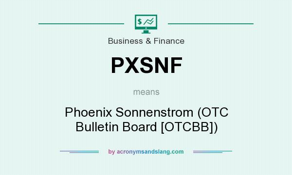 What does PXSNF mean? It stands for Phoenix Sonnenstrom (OTC Bulletin Board [OTCBB])