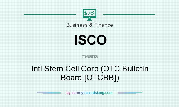 What does ISCO mean? It stands for Intl Stem Cell Corp (OTC Bulletin Board [OTCBB])