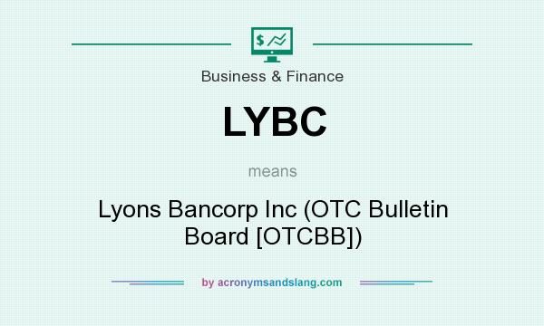 What does LYBC mean? It stands for Lyons Bancorp Inc (OTC Bulletin Board [OTCBB])