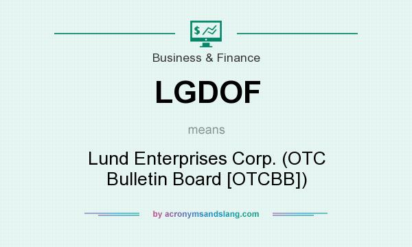 What does LGDOF mean? It stands for Lund Enterprises Corp. (OTC Bulletin Board [OTCBB])