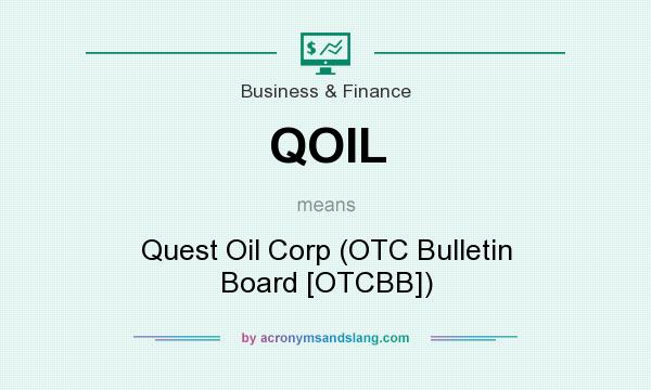 What does QOIL mean? It stands for Quest Oil Corp (OTC Bulletin Board [OTCBB])