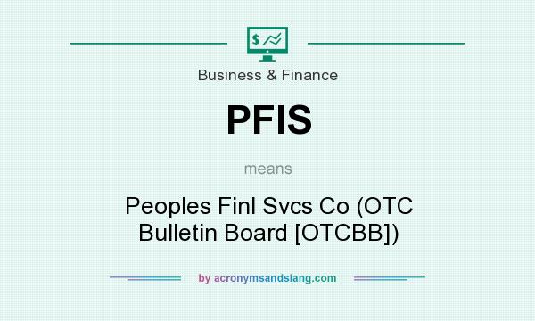 What does PFIS mean? It stands for Peoples Finl Svcs Co (OTC Bulletin Board [OTCBB])