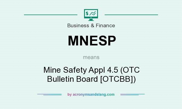 What does MNESP mean? It stands for Mine Safety Appl 4.5 (OTC Bulletin Board [OTCBB])