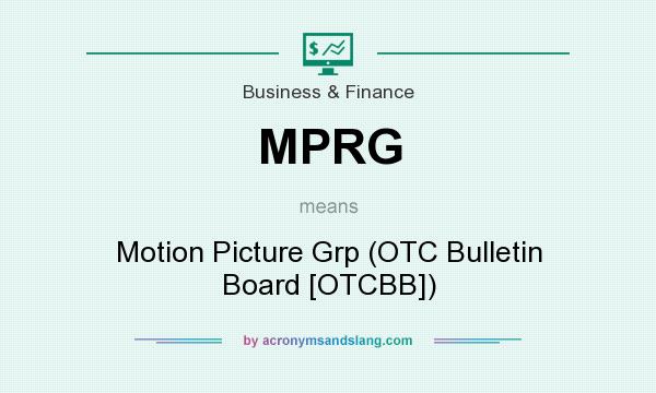 What does MPRG mean? It stands for Motion Picture Grp (OTC Bulletin Board [OTCBB])