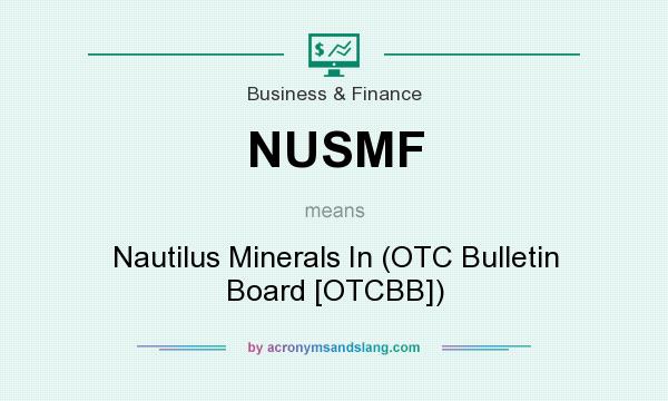 What does NUSMF mean? It stands for Nautilus Minerals In (OTC Bulletin Board [OTCBB])