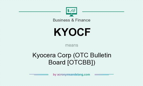 What does KYOCF mean? It stands for Kyocera Corp (OTC Bulletin Board [OTCBB])
