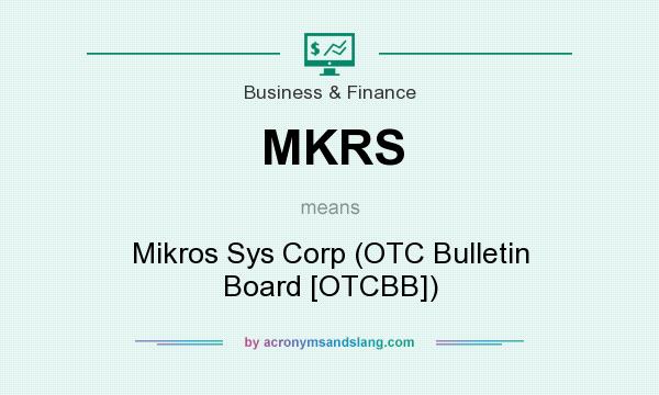 What does MKRS mean? It stands for Mikros Sys Corp (OTC Bulletin Board [OTCBB])