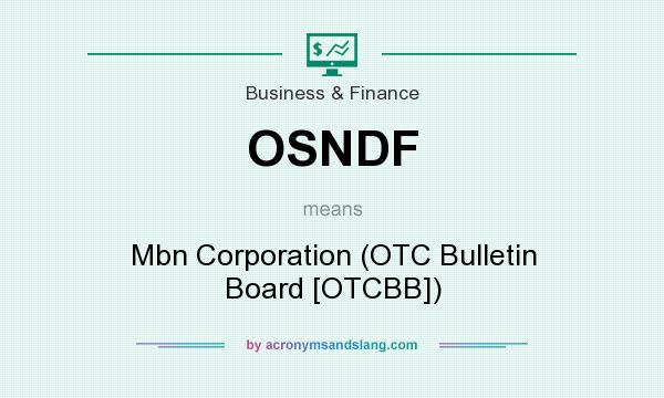 What does OSNDF mean? It stands for Mbn Corporation (OTC Bulletin Board [OTCBB])