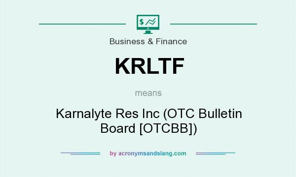 What does KRLTF mean? It stands for Karnalyte Res Inc (OTC Bulletin Board [OTCBB])
