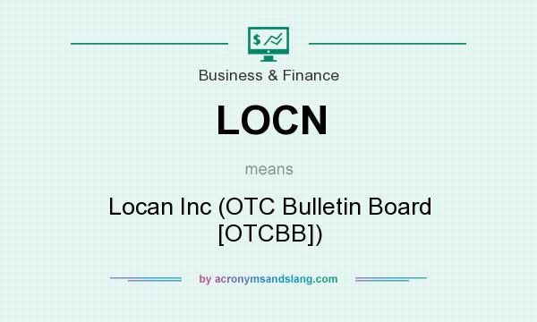 What does LOCN mean? It stands for Locan Inc (OTC Bulletin Board [OTCBB])