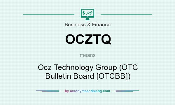 What does OCZTQ mean? It stands for Ocz Technology Group (OTC Bulletin Board [OTCBB])