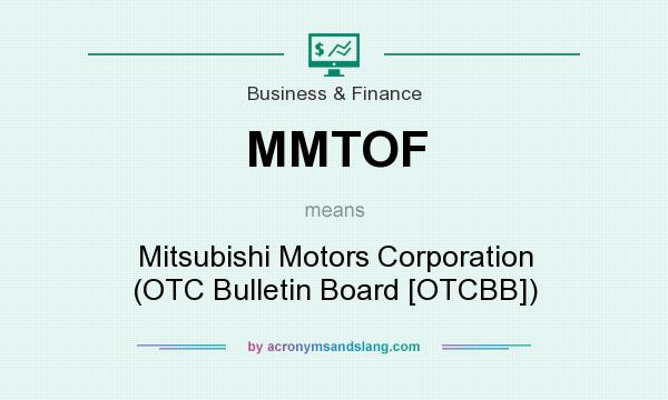 What does MMTOF mean? It stands for Mitsubishi Motors Corporation (OTC Bulletin Board [OTCBB])