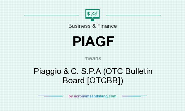 What does PIAGF mean? It stands for Piaggio & C. S.P.A (OTC Bulletin Board [OTCBB])