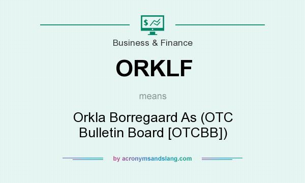 What does ORKLF mean? It stands for Orkla Borregaard As (OTC Bulletin Board [OTCBB])