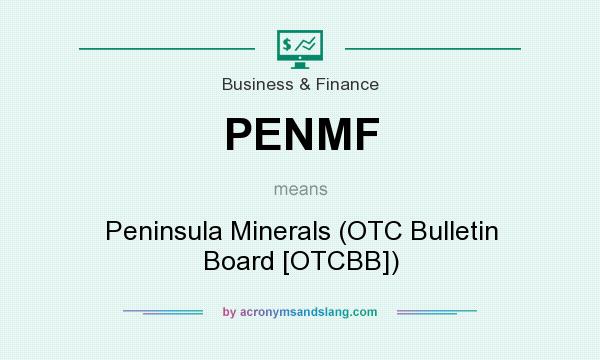 What does PENMF mean? It stands for Peninsula Minerals (OTC Bulletin Board [OTCBB])