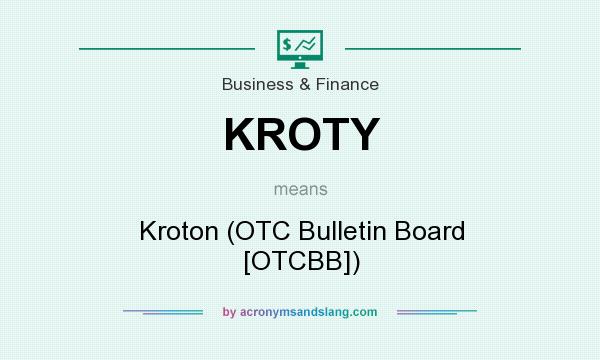 What does KROTY mean? It stands for Kroton (OTC Bulletin Board [OTCBB])